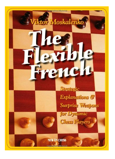 The Flexible French: Strategic Explanations & Surprise Weapons for Dynamic Players Paperback – August 13, 2008